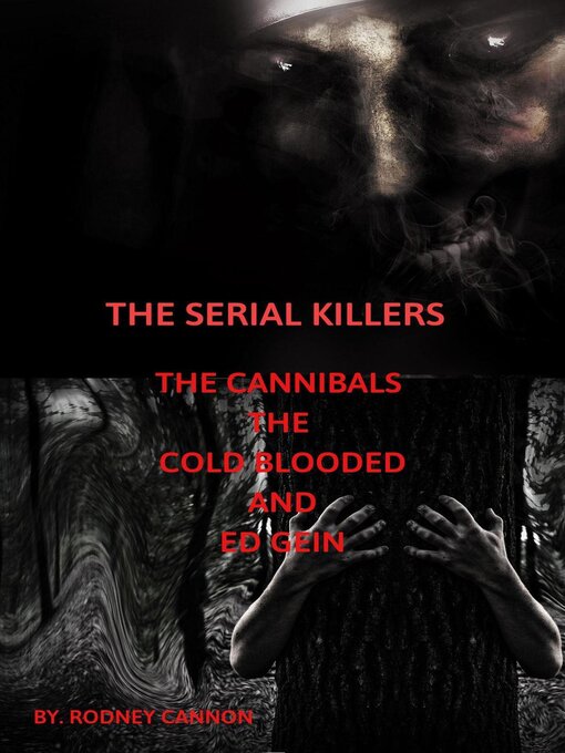 Title details for The Serial Killers the Cannibals the Cold Blooded and Ed Gein by rodney cannon - Wait list
